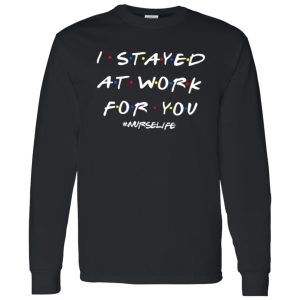 I Stayed At Work For You #Nurselife Quarantine Shirt