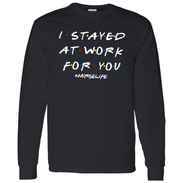 I Stayed At Work For You #Nurselife Quarantine Shirt