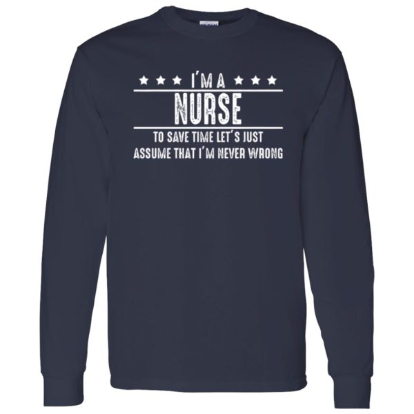 I’m A Nurse To Save Time Let’s Just Assume That I’m Never Wrong V2 Shirt