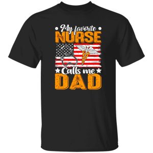 My Favorite Nurse Calls Me Dad American Flag for Proud Dad Shirt