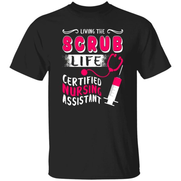 Living The Scrub Life Certified Nursing Assistant Shirt