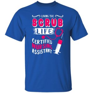 Living The Scrub Life Certified Nursing Assistant Shirt