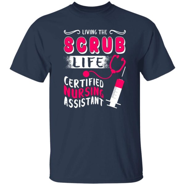 Living The Scrub Life Certified Nursing Assistant Shirt