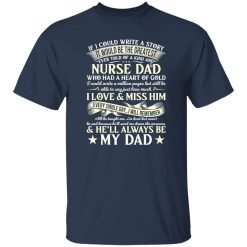 If I Could Write A Story It Would Be The Greatest Ever Told Of A Kind Nurse Dad Shirt