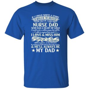 If I Could Write A Story It Would Be The Greatest Ever Told Of A Kind Nurse Dad Shirt