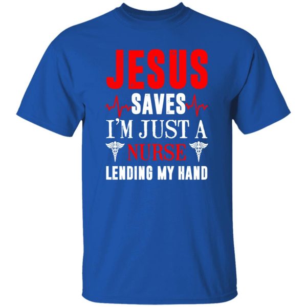 Jesus Saves I’m Just A Nurse Lending My Hand New Version Shirt