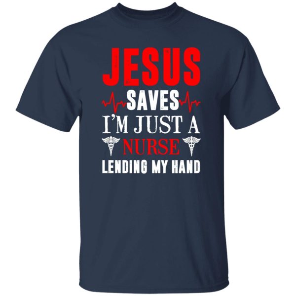 Jesus Saves I’m Just A Nurse Lending My Hand New Version Shirt