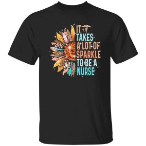 It Takes A Lot Of Sparkle To Be A Nurse Sunflower And Caduceus Shirt