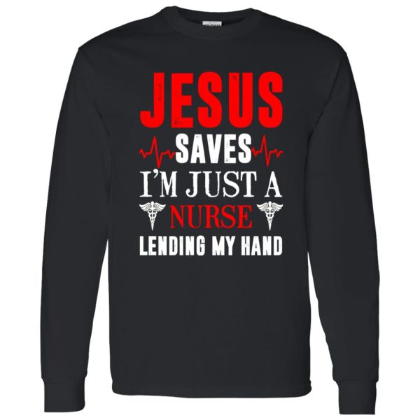 Jesus Saves I’m Just A Nurse Lending My Hand New Version Shirt