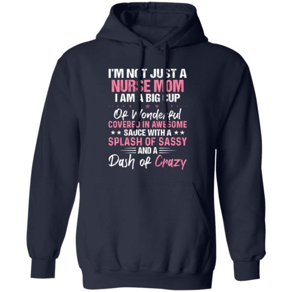 I’m Not Just A Nurse Mom I Am A Big Cup Of Wonderful Covered In Awesome Sauce Shirt