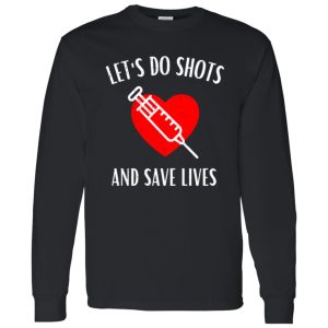 Let’s Do Shots And Save Lives Gifts for Nurse Shirt