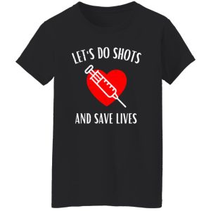 Let’s Do Shots And Save Lives Gifts for Nurse Shirt