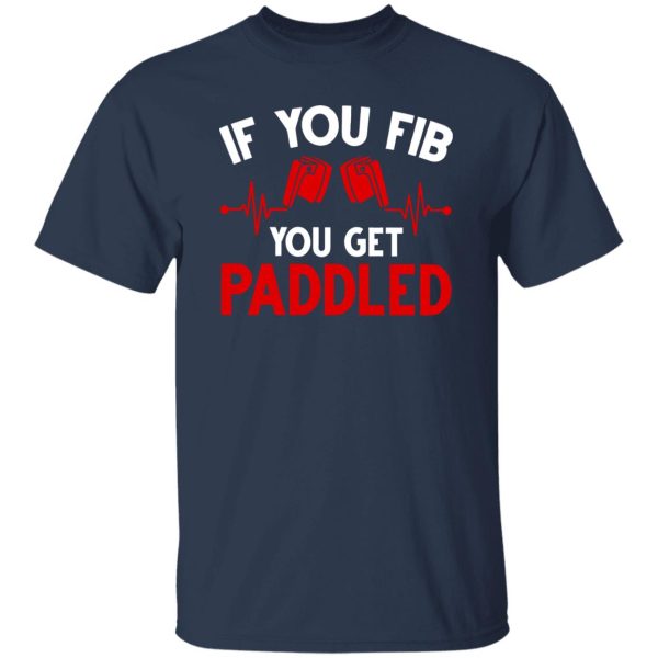 If You Fib You Get Paddled Nurse For Nurse Lover Quote Shirt