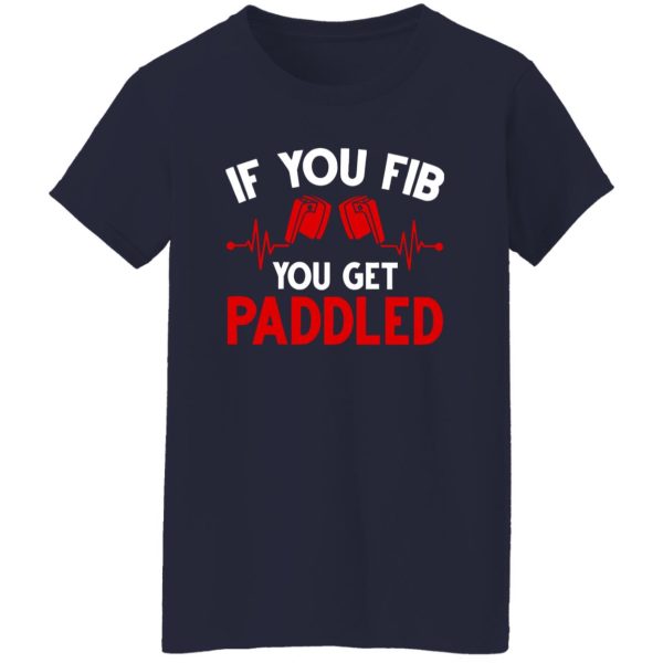 If You Fib You Get Paddled Nurse For Nurse Lover Quote Shirt