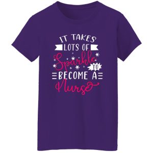 It Takes Lots Of Sparkle To Become A Nurse Shirt