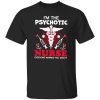 I’m The Psychotic Nurse Everyone Warned You About Shirt