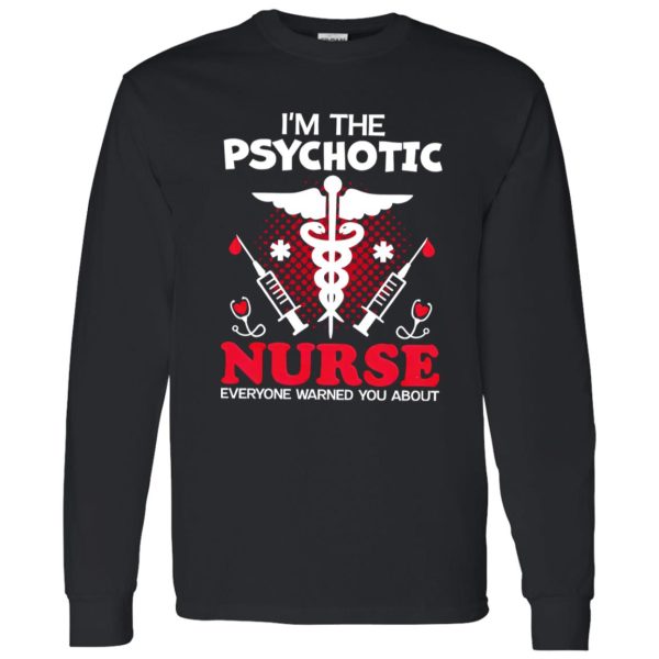 I’m The Psychotic Nurse Everyone Warned You About Shirt