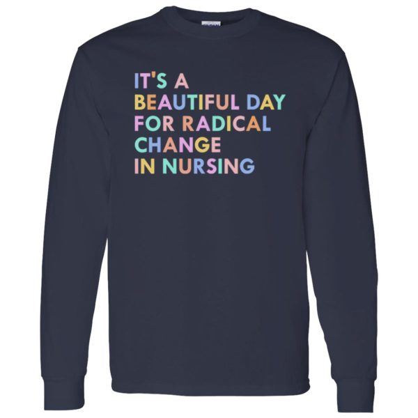 It’s A Beautiful Day For Radical Change In Nursing Shirt