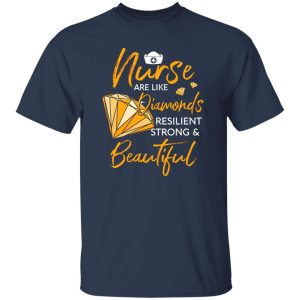 Nurse Are Like Diamonds Resilient Strong And Beautiful Shirt