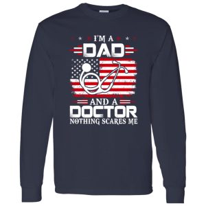 I’m A Dad And A Doctor Nothing Scares Me Shirt