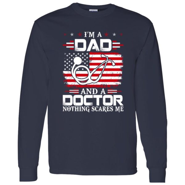 I’m A Dad And A Doctor Nothing Scares Me Shirt