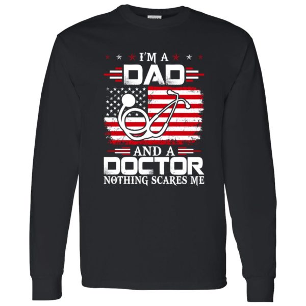 I’m A Dad And A Doctor Nothing Scares Me Shirt