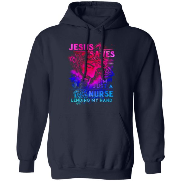 Jesus Nurse Shirt, Jesus Saves I’m Just A Nurse Lending My Hand Shirt