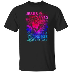 Jesus Nurse Shirt, Jesus Saves I’m Just A Nurse Lending My Hand Shirt