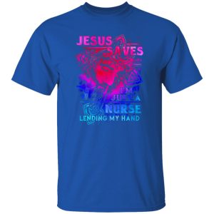 Jesus Nurse Shirt, Jesus Saves I’m Just A Nurse Lending My Hand Shirt