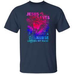 Jesus Nurse Shirt, Jesus Saves I’m Just A Nurse Lending My Hand Shirt
