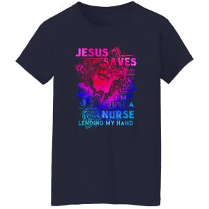 Jesus Nurse Shirt, Jesus Saves I’m Just A Nurse Lending My Hand Shirt