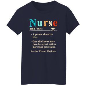 Nurse A Person Who Saves Lives One Who Knows More Than He Says And Notices More Shirt