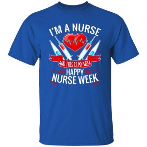 I’m A Nurse And This Is My Week Happy Nurse Week Shirt