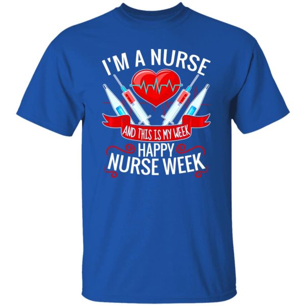 I’m A Nurse And This Is My Week Happy Nurse Week Shirt