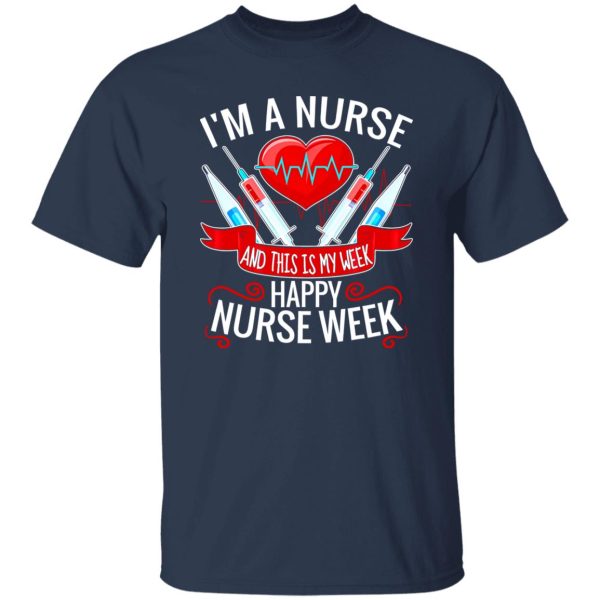 I’m A Nurse And This Is My Week Happy Nurse Week Shirt