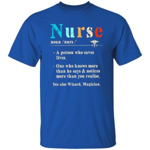 Nurse A Person Who Saves Lives One Who Knows More Than He Says And Notices More Shirt