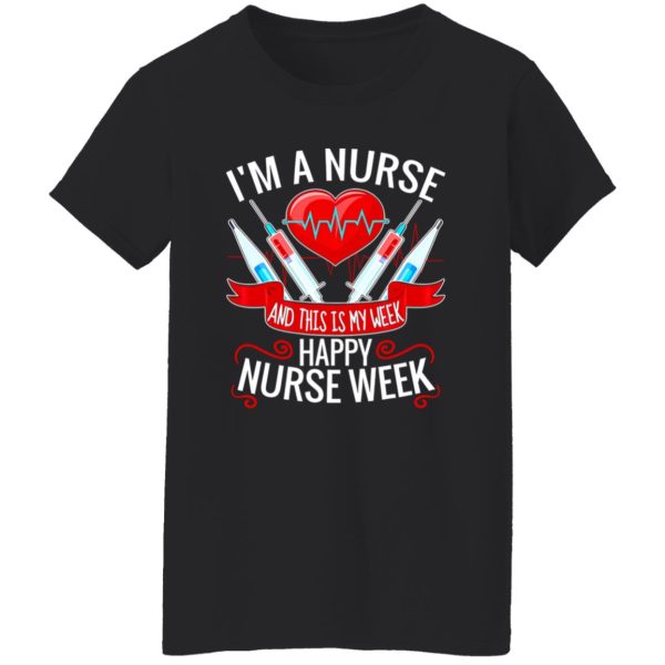 I’m A Nurse And This Is My Week Happy Nurse Week Shirt