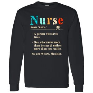 Nurse A Person Who Saves Lives One Who Knows More Than He Says And Notices More Shirt