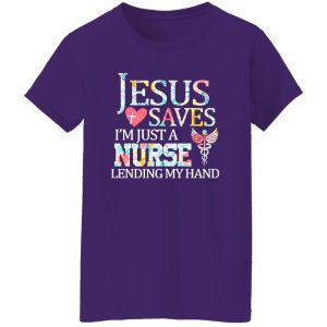 Jesus Love Saves I’m Just A Nurse Lending My Hand Shirt