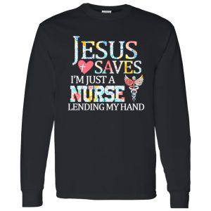 Jesus Love Saves I’m Just A Nurse Lending My Hand Shirt