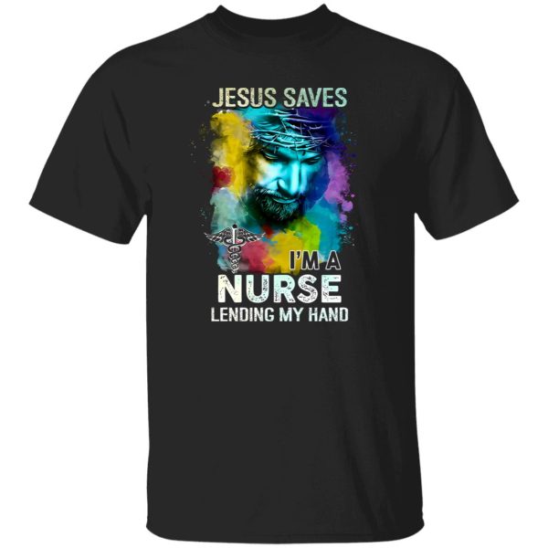 Jesus Saves I’m A Nurse Lending My Hand Shirt