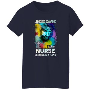 Jesus Saves I’m A Nurse Lending My Hand Shirt