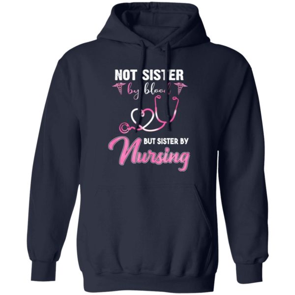 Not Sister By Blood But Sister By Nursing Happy Nurse’s Day Shirt