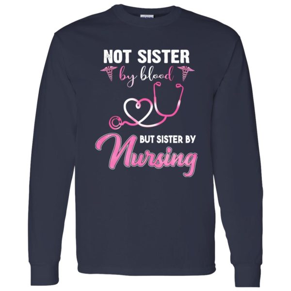 Not Sister By Blood But Sister By Nursing Happy Nurse’s Day Shirt