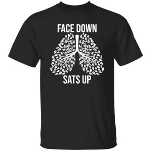 Lungs Face Down Sats Up Funny Gifts Nurse And Respiratory Therapist Shirt