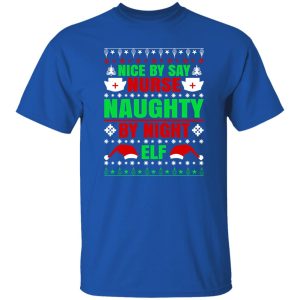 Nice By Say Nurse Naughty By Night Elf Ugly Shirt