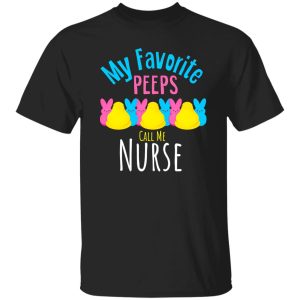 My Favorite Peeps Call Me Nurse Shirt