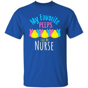 My Favorite Peeps Call Me Nurse Shirt