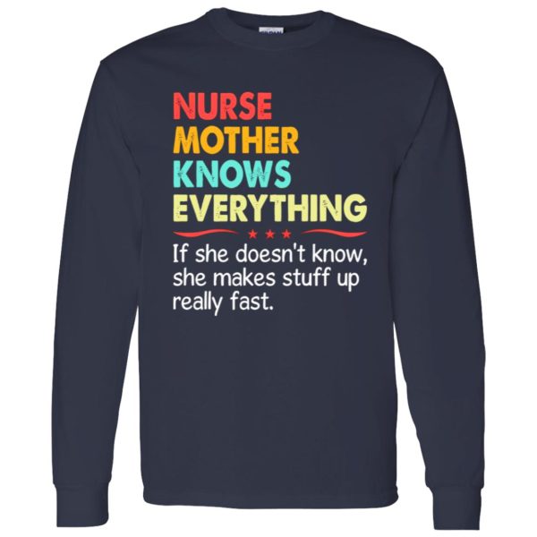 Nurse Mother Know Everything If She Doesn’t Know She Makes Stuff Up Really Shirt