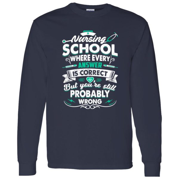 New Version Nursing School Where Every Answer Is Correct Shirt